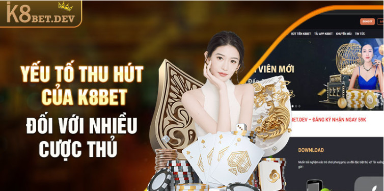 Yếu tố thu hút của K8bet đối với nhiều cược thủ Yếu tố thu hút của K8bet đối với nhiều cược thủ